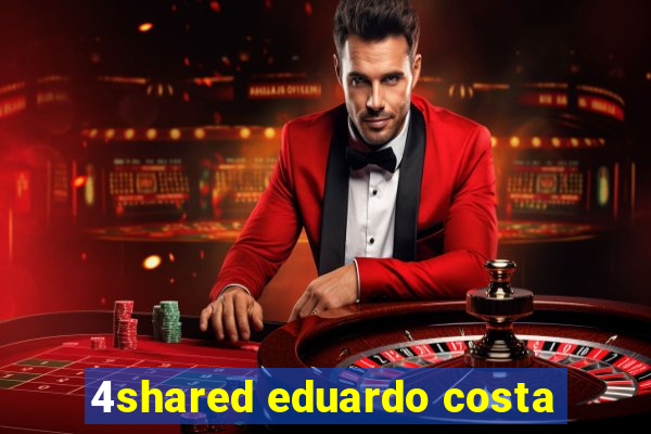 4shared eduardo costa